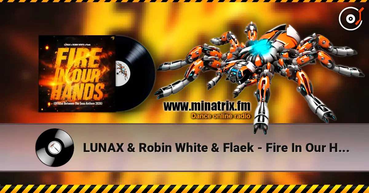 LUNAX & Robin White & Flaek - Fire In Our Hands listen online in high quality | Minatrix.FM