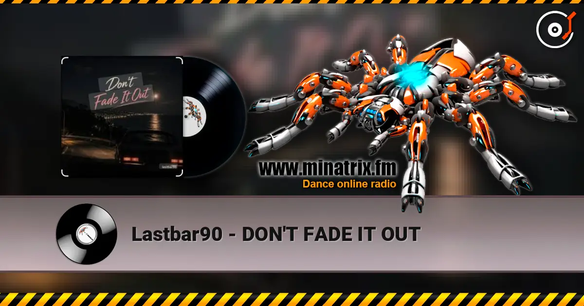 Lastbar90 - DON'T FADE IT OUT listen online in high quality | Minatrix.FM