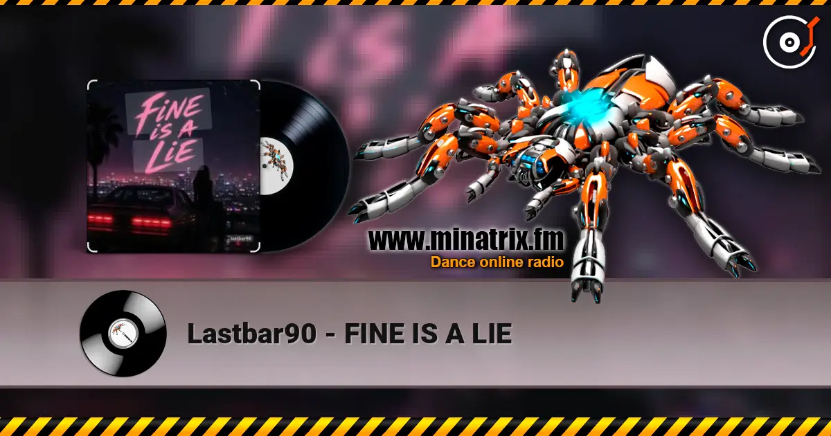 Lastbar90 - FINE IS A LIE слухати онлайн у високій якості | Minatrix.FM