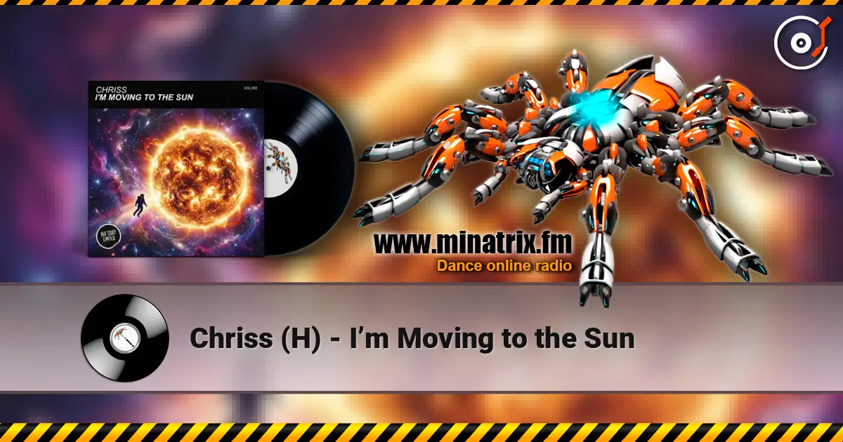 Chriss (H) - I’m Moving to the Sun listen online in high quality | Minatrix.FM