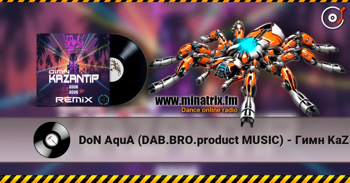 DoN AquA (DAB.BRO.product MUSIC) - Гимн KaZantip 2006-2026 (Remix) слухати онлайн у високій якості | Minatrix.FM
