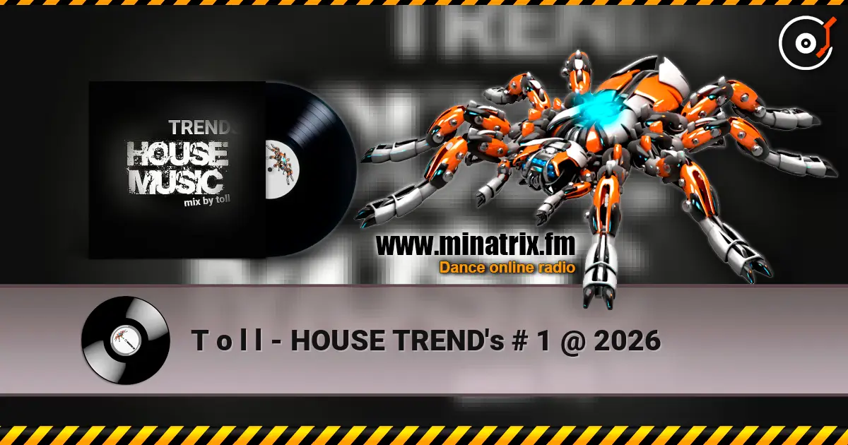 T o l l - HOUSE TREND's  # 1 @  2026 слухати онлайн у високій якості | Minatrix.FM