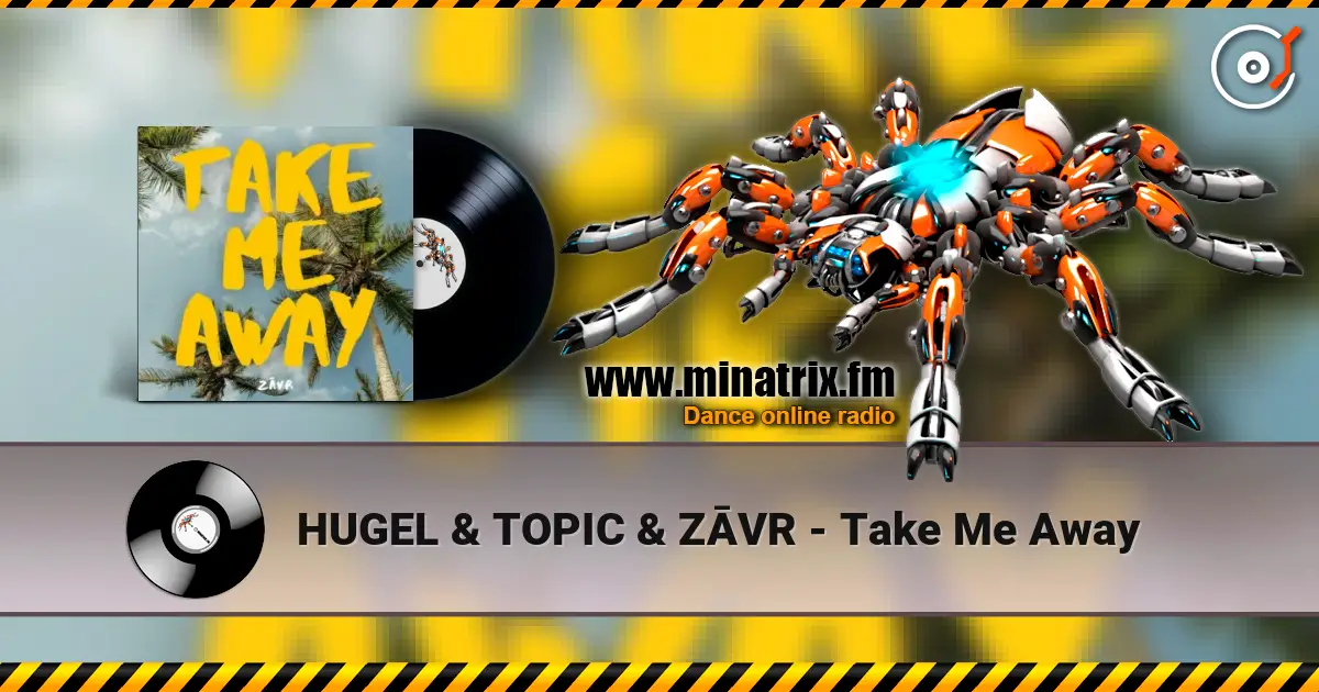 HUGEL & TOPIC & ZĀVR - Take Me Away слухати онлайн у високій якості | Minatrix.FM