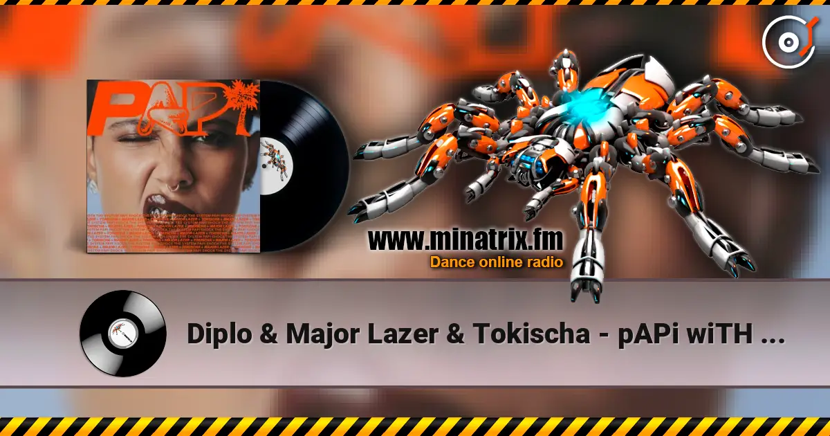 Diplo & Major Lazer & Tokischa - pAPi wiTH tOKisCha listen online in high quality | Minatrix.FM