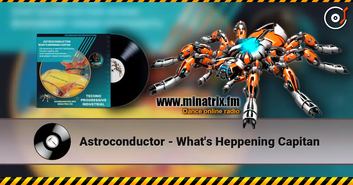 Astroconductor - What's Heppening Capitan слухати онлайн у високій якості | Minatrix.FM