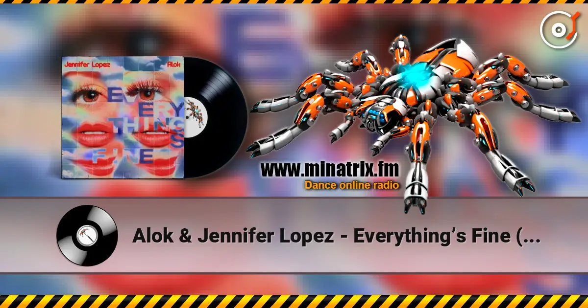 Alok & Jennifer Lopez - Everything’s Fine (PM) слухати онлайн у високій якості | Minatrix.FM