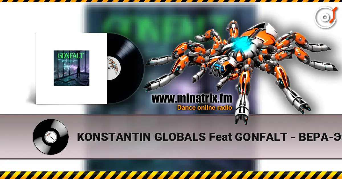 KONSTANTIN GLOBALS Feat GONFALT - ВЕРА-Это то что у нас есть слухати онлайн у високій якості | Minatrix.FM