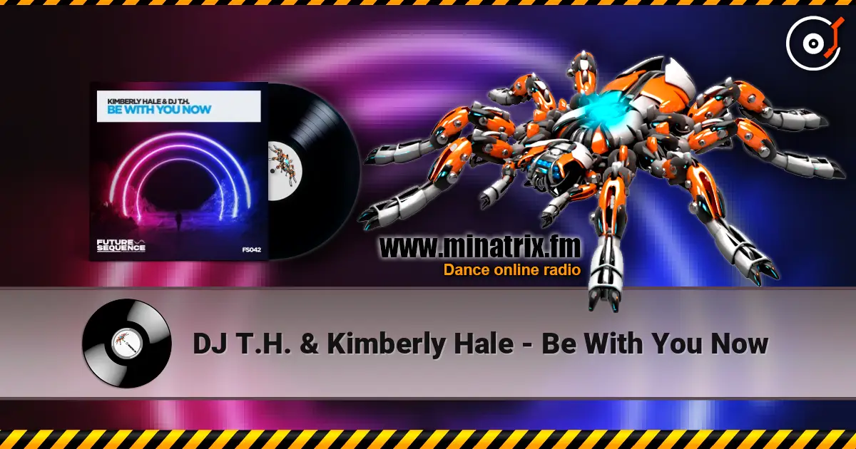 DJ T.H. & Kimberly Hale - Be With You Now listen online in high quality | Minatrix.FM