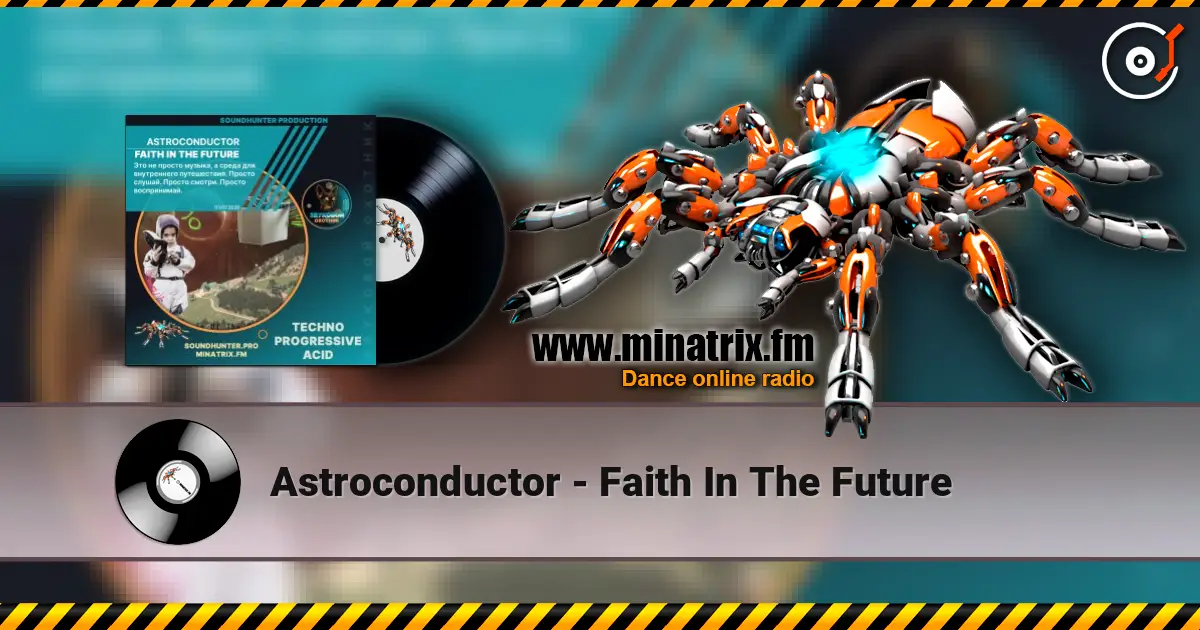 Astroconductor - Faith In The Future слухати онлайн у високій якості | Minatrix.FM
