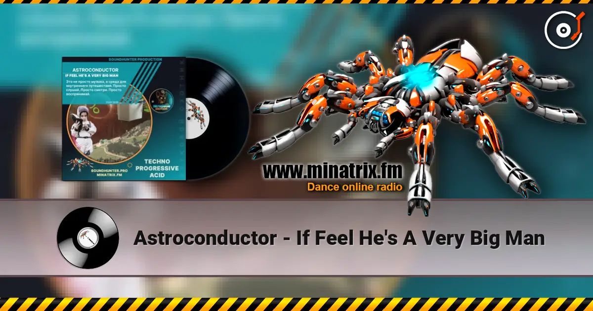 Astroconductor - If Feel He's A Very Big Man слухати онлайн у високій якості | Minatrix.FM