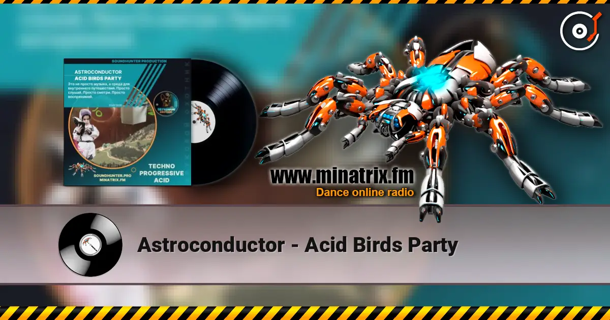 Astroconductor - Acid Birds Party слухати онлайн у високій якості | Minatrix.FM