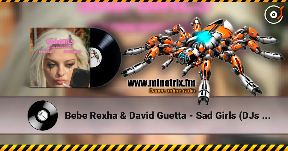 Bebe Rexha & David Guetta - Sad Girls (DJs from Mars Remix) слухати онлайн у високій якості | Minatrix.FM