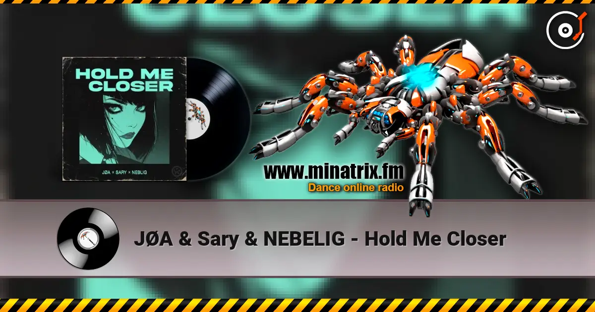 JØA & Sary & NEBELIG - Hold Me Closer слухати онлайн у високій якості | Minatrix.FM