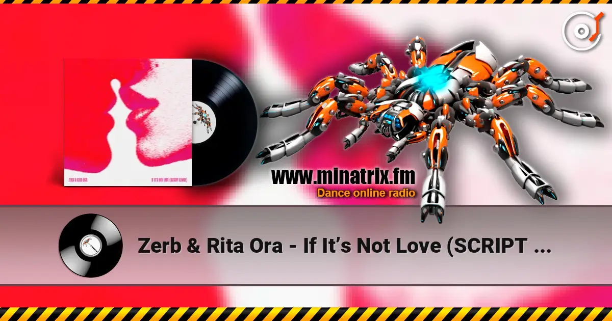 Zerb & Rita Ora - If It’s Not Love (SCRIPT Remix) слухати онлайн у високій якості | Minatrix.FM