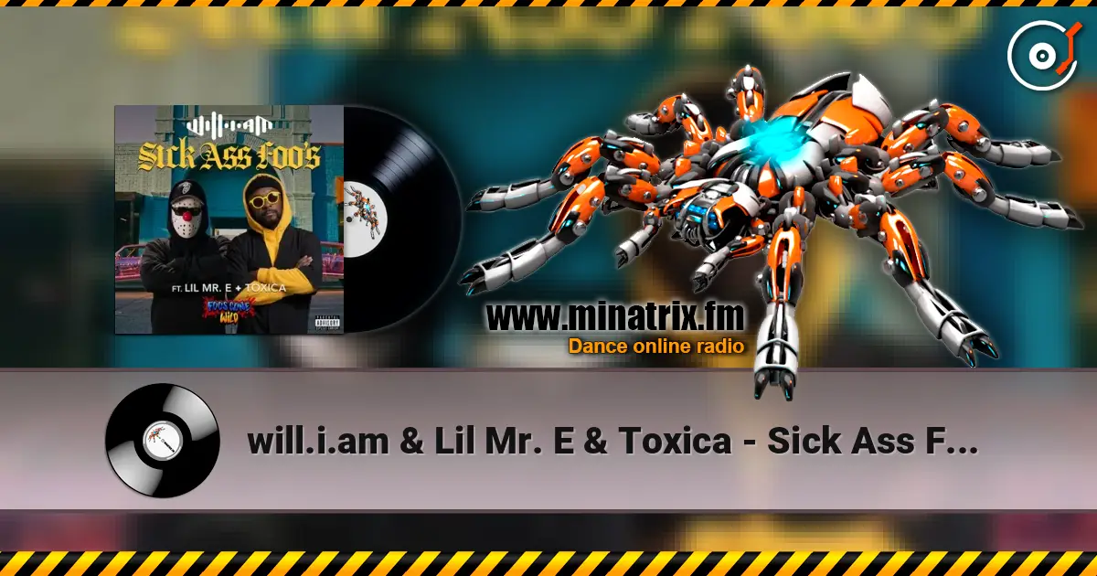 will.i.am & Lil Mr. E & Toxica - Sick Ass Foo's слухати онлайн у високій якості | Minatrix.FM