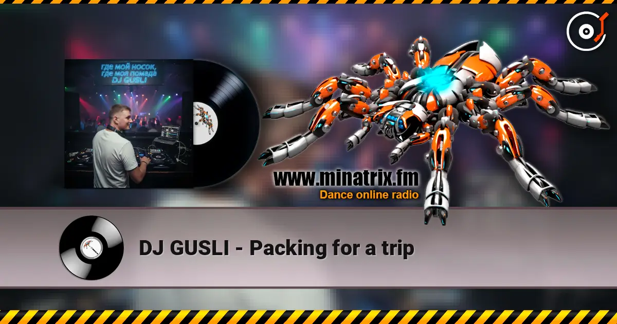 DJ GUSLI - Packing for a trip listen online in high quality | Minatrix.FM