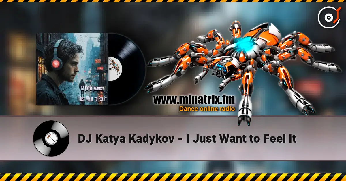 DJ Katya Kadykov - I Just Want to Feel It слухати онлайн у високій якості | Minatrix.FM