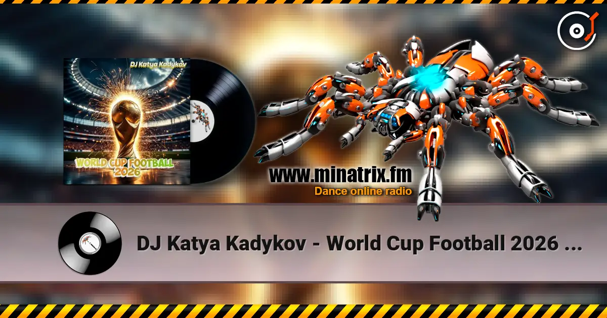 DJ Katya Kadykov - World Cup Football 2026 (minatrix_FM_edition) слухати онлайн у високій якості | Minatrix.FM