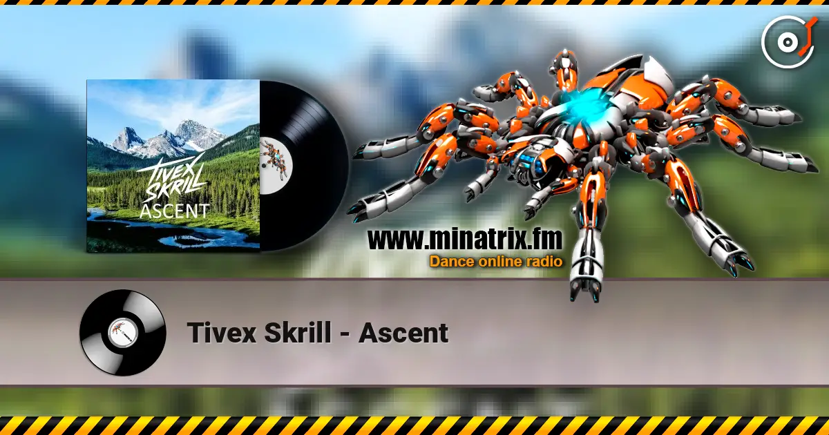 Tivex Skrill - Ascent слухати онлайн у високій якості | Minatrix.FM