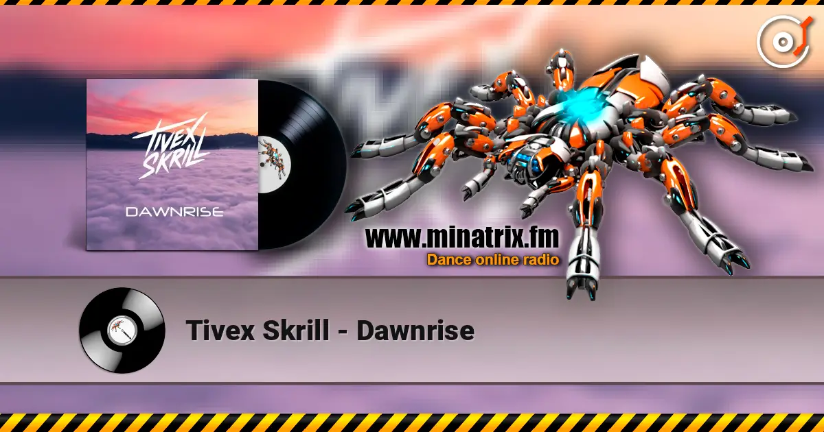 Tivex Skrill - Dawnrise listen online in high quality | Minatrix.FM