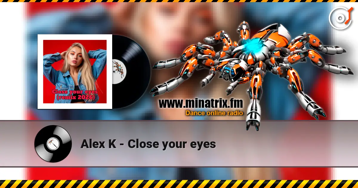 Alex K - Close your eyes listen online in high quality | Minatrix.FM