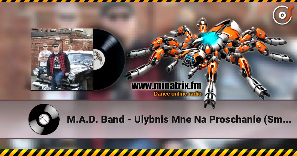 M.A.D. Band - Ulybnis Mne Na Proschanie (Smile - Улыбнись мне на прощание слухати онлайн у високій якості | Minatrix.FM