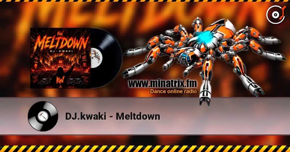 DJ.kwaki - Meltdown слухати онлайн у високій якості | Minatrix.FM