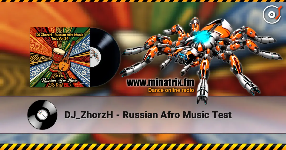 DJ_ZhorzH - Russian Afro Music Test слухати онлайн у високій якості | Minatrix.FM