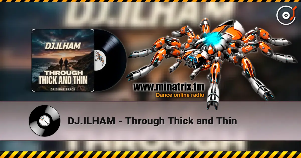 DJ.ILHAM - Through Thick and Thin слухати онлайн у високій якості | Minatrix.FM