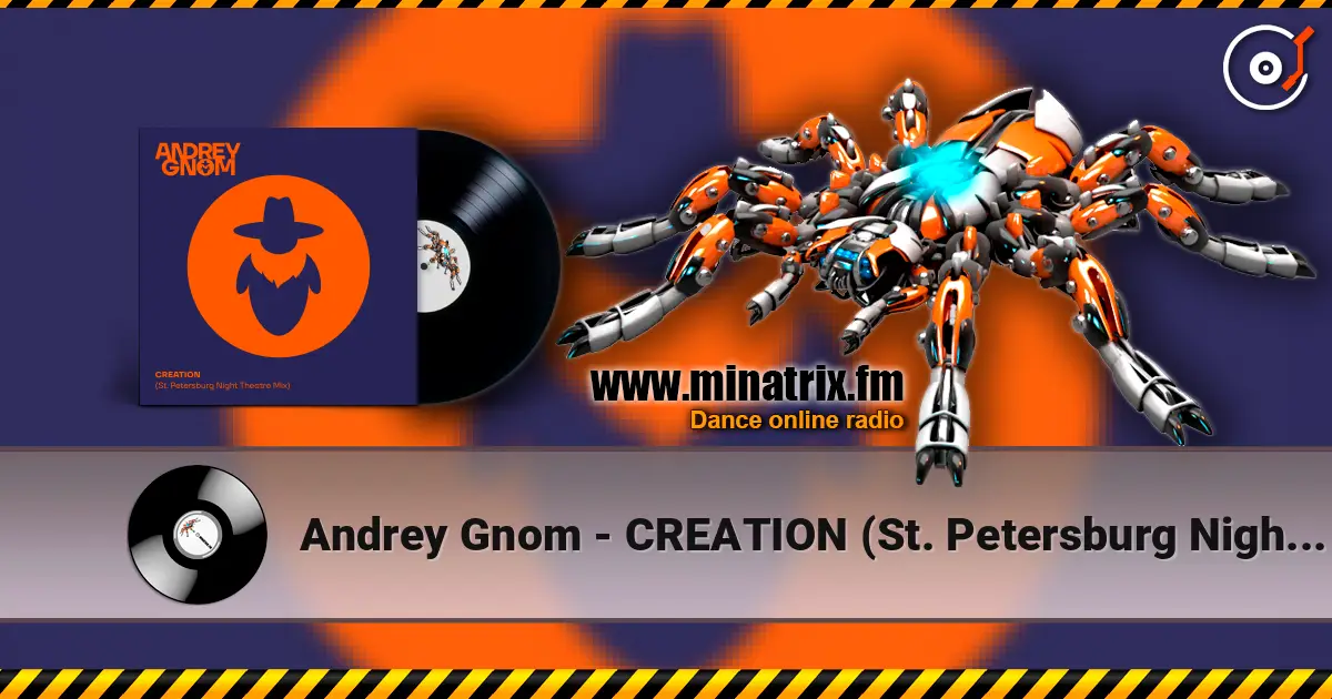 Andrey Gnom - CREATION (St. Petersburg Night Theatre Mix) listen online in high quality | Minatrix.FM