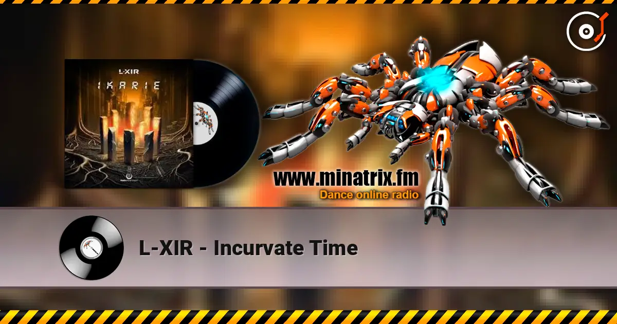 L-XIR - Incurvate Time слухати онлайн у високій якості | Minatrix.FM