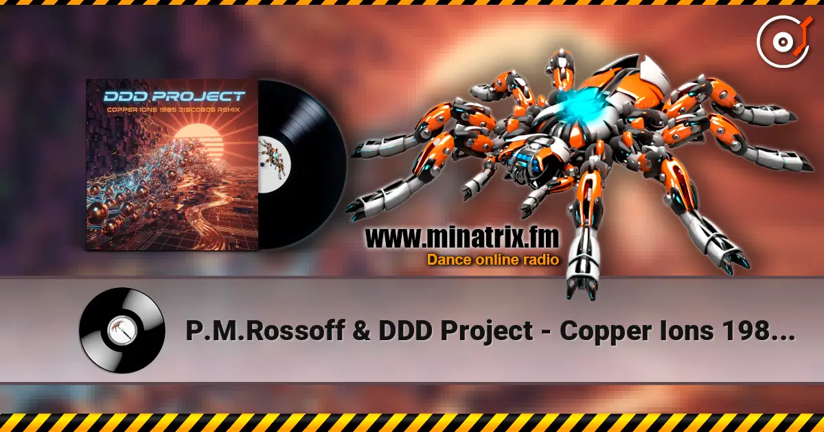 P.M.Rossoff & DDD Project - Copper Ions 1985 (Disco Remix) слухати онлайн у високій якості | Minatrix.FM