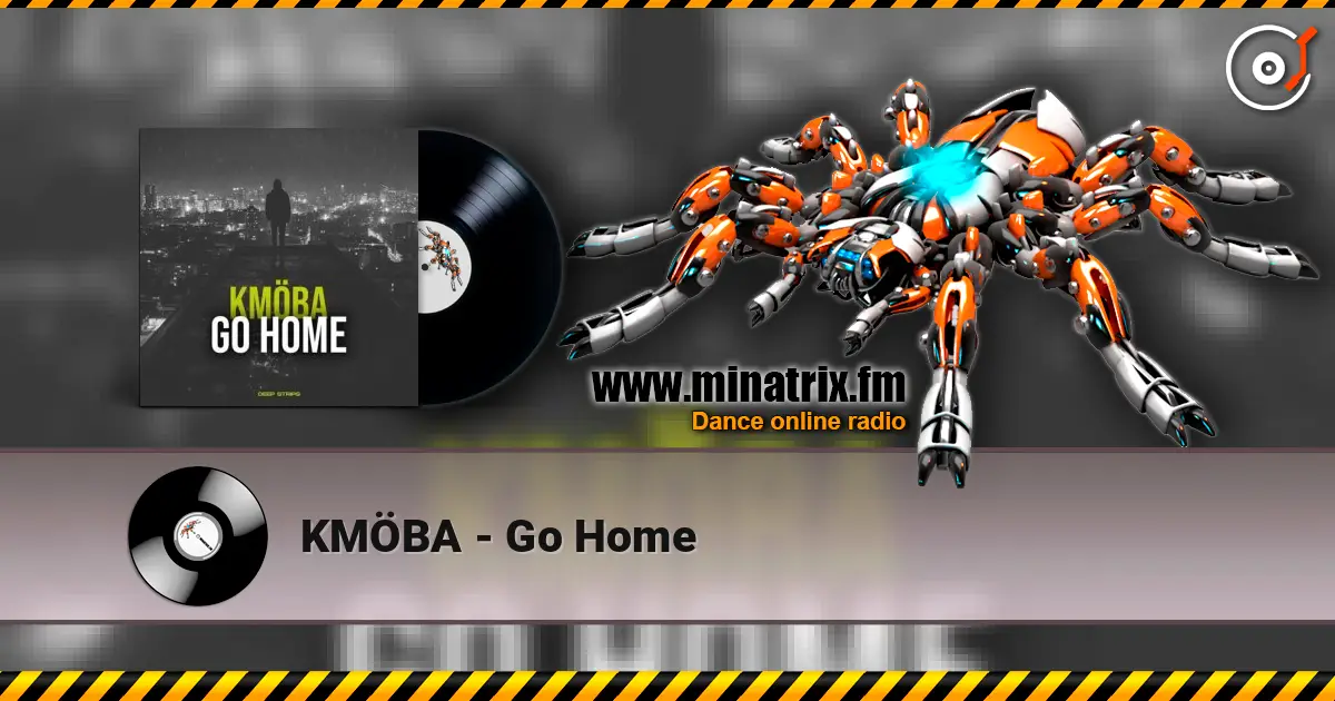 KMÖBA - Go Home слухати онлайн у високій якості | Minatrix.FM