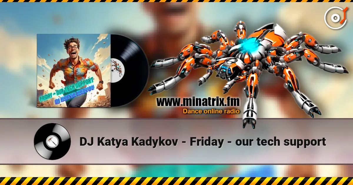 DJ Katya Kadykov - Friday - our tech support слухати онлайн у високій якості | Minatrix.FM