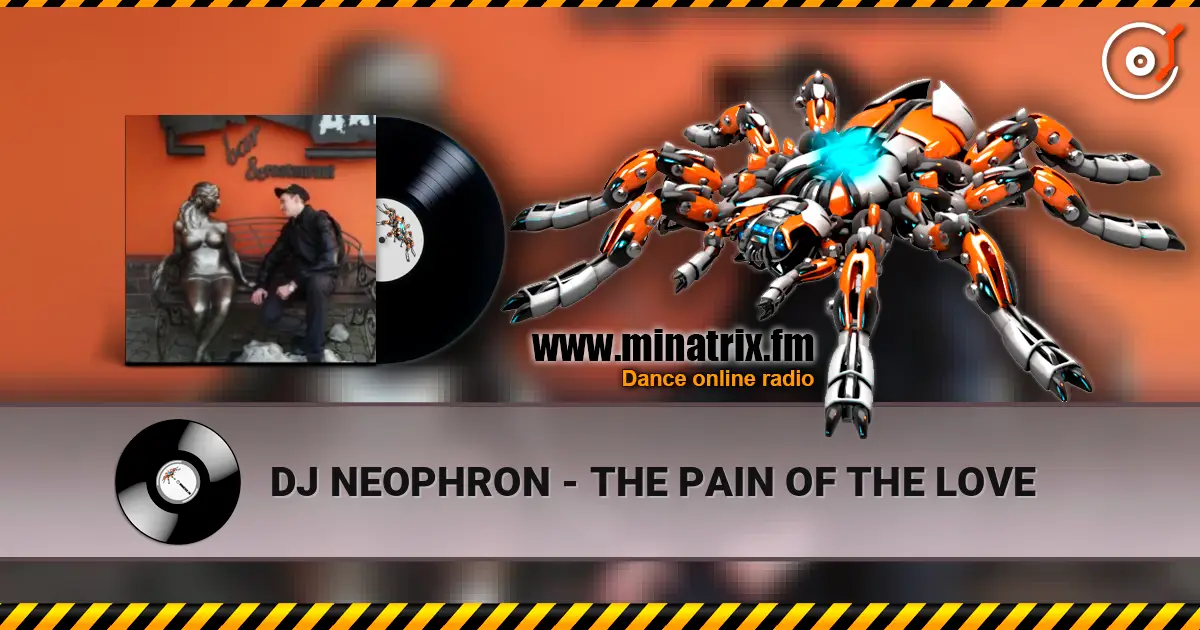 DJ NEOPHRON - THE PAIN OF THE LOVE listen online in high quality | Minatrix.FM