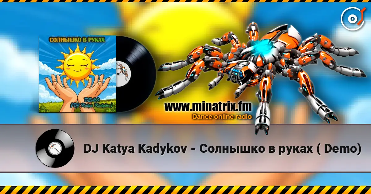 DJ Katya Kadykov - Солнышко в руках  ( Demo) слухати онлайн у високій якості | Minatrix.FM