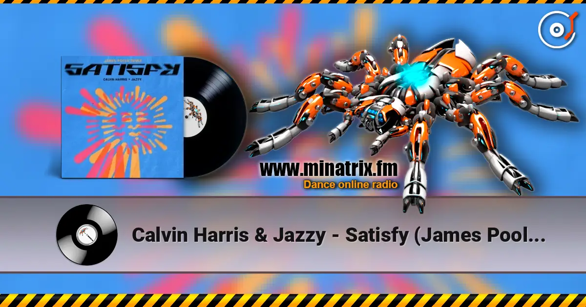 Calvin Harris & Jazzy - Satisfy (James Poole Remix) слухати онлайн у високій якості | Minatrix.FM