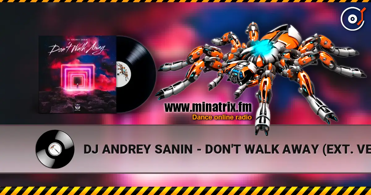 DJ ANDREY SANIN - DON'T WALK AWAY (EXT. VERSION) слухати онлайн у високій якості | Minatrix.FM