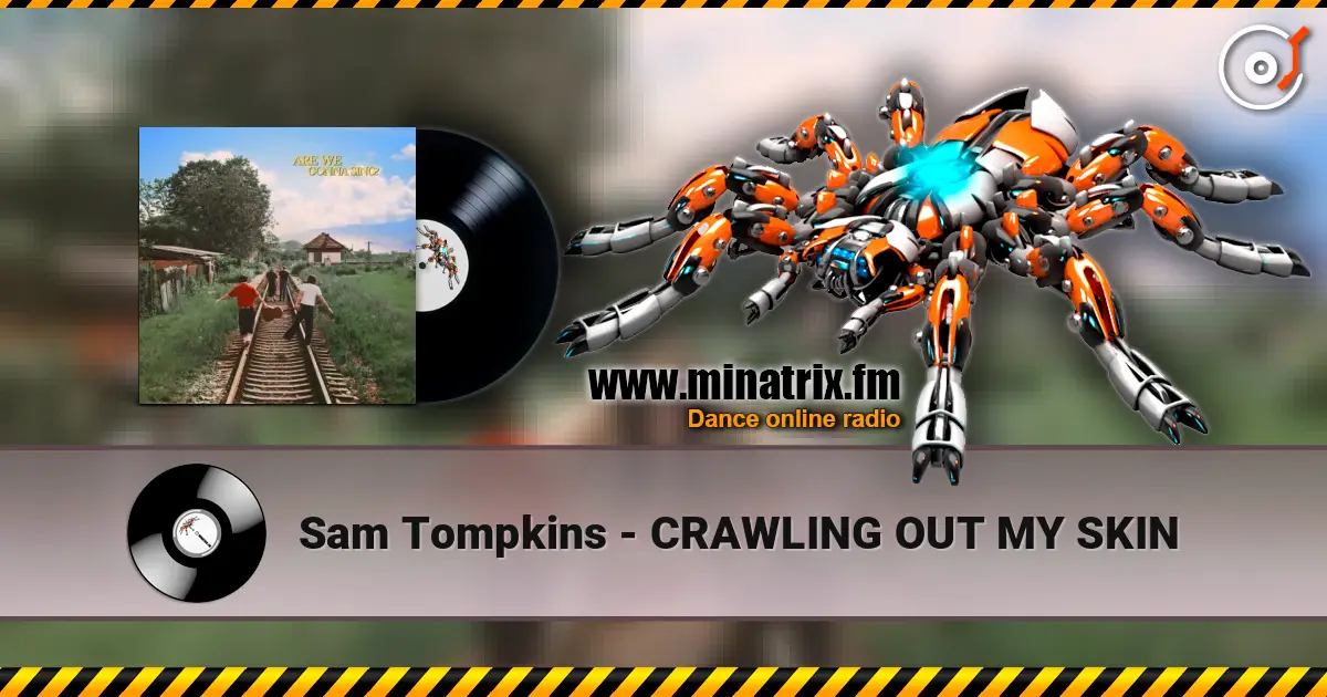 Sam Tompkins - CRAWLING OUT MY SKIN слухати онлайн у високій якості | Minatrix.FM