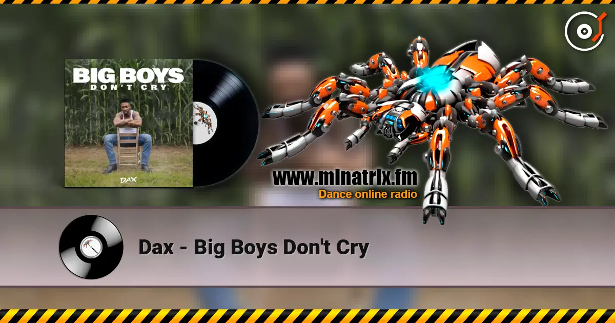 Dax - Big Boys Don't Cry слухати онлайн у високій якості | Minatrix.FM