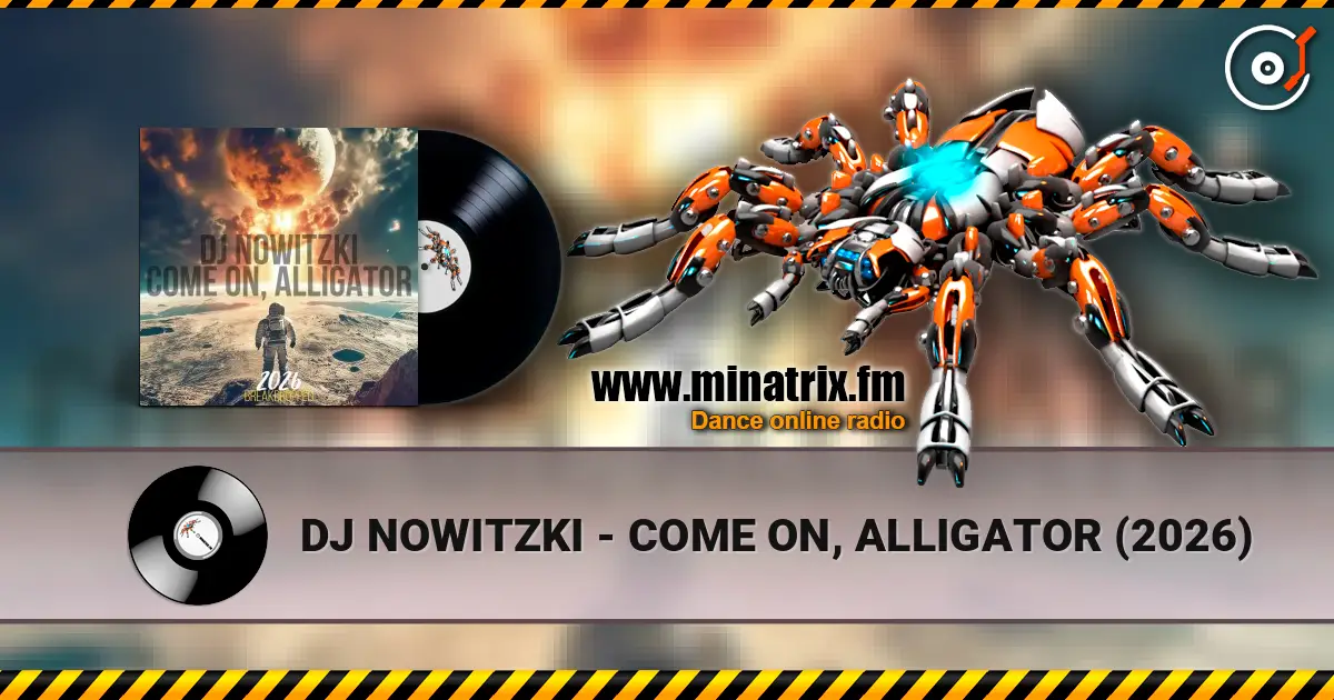 DJ NOWITZKI - COME ON, ALLIGATOR (2026) listen online in high quality | Minatrix.FM