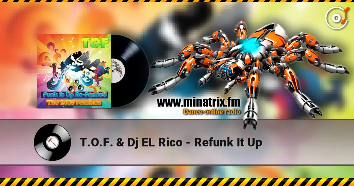 T.O.F. & Dj EL Rico - Refunk It Up слухати онлайн у високій якості | Minatrix.FM