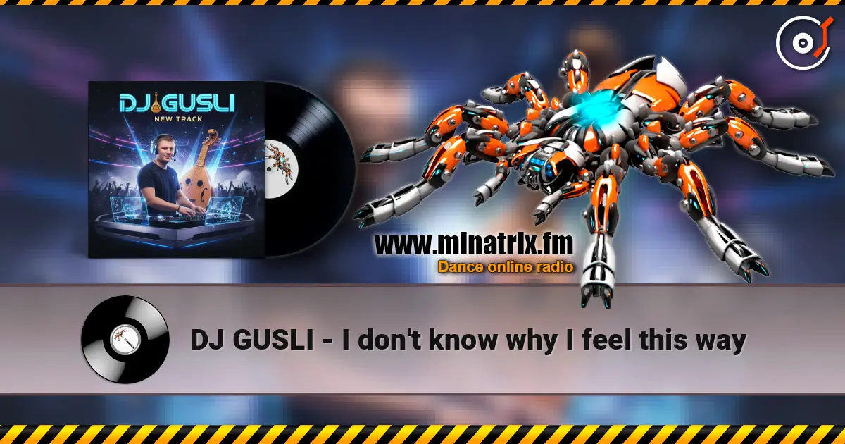 DJ GUSLI - I don't know why I feel this way слухати онлайн у високій якості | Minatrix.FM