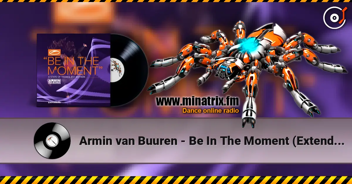 Armin van Buuren - Be In The Moment (Extended Mix) слухати онлайн у високій якості | Minatrix.FM