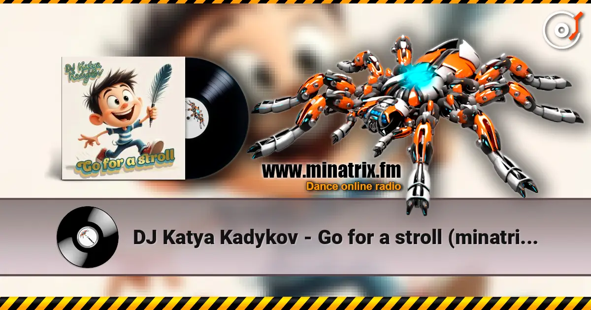 DJ Katya Kadykov - Go for a stroll (minatrix_FM_edition) слухати онлайн у високій якості | Minatrix.FM