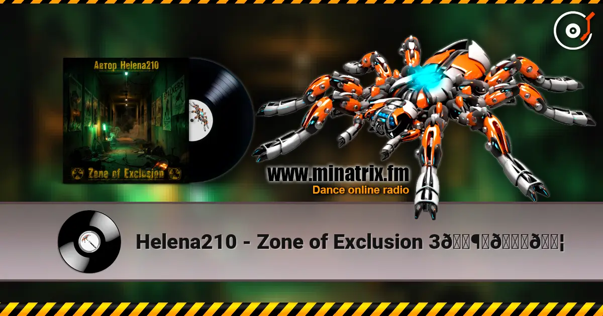 Helena210 - Zone of Exclusion 3🕶️📟🔦 слухати онлайн у високій якості | Minatrix.FM