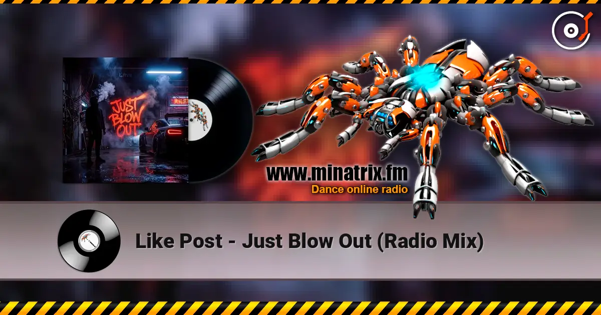 Like Post - Just Blow Out (Radio Mix) слухати онлайн у високій якості | Minatrix.FM