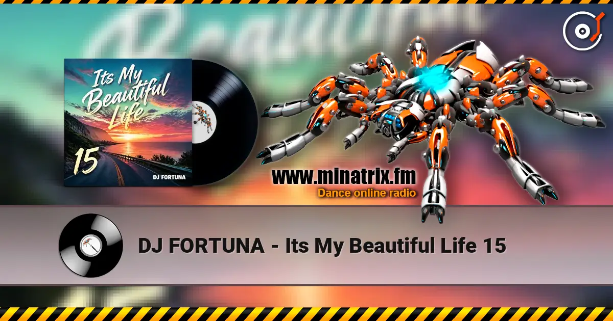 DJ FORTUNA - Its My Beautiful Life 15 слухати онлайн у високій якості | Minatrix.FM