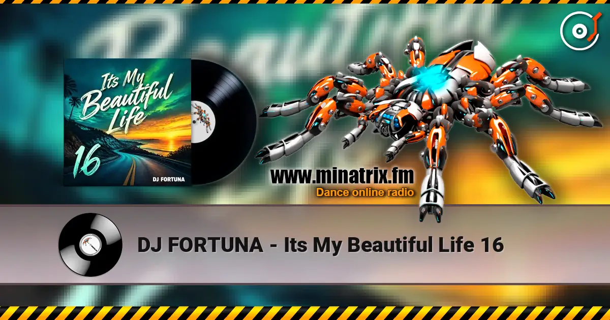 DJ FORTUNA - Its My Beautiful Life 16 слухати онлайн у високій якості | Minatrix.FM