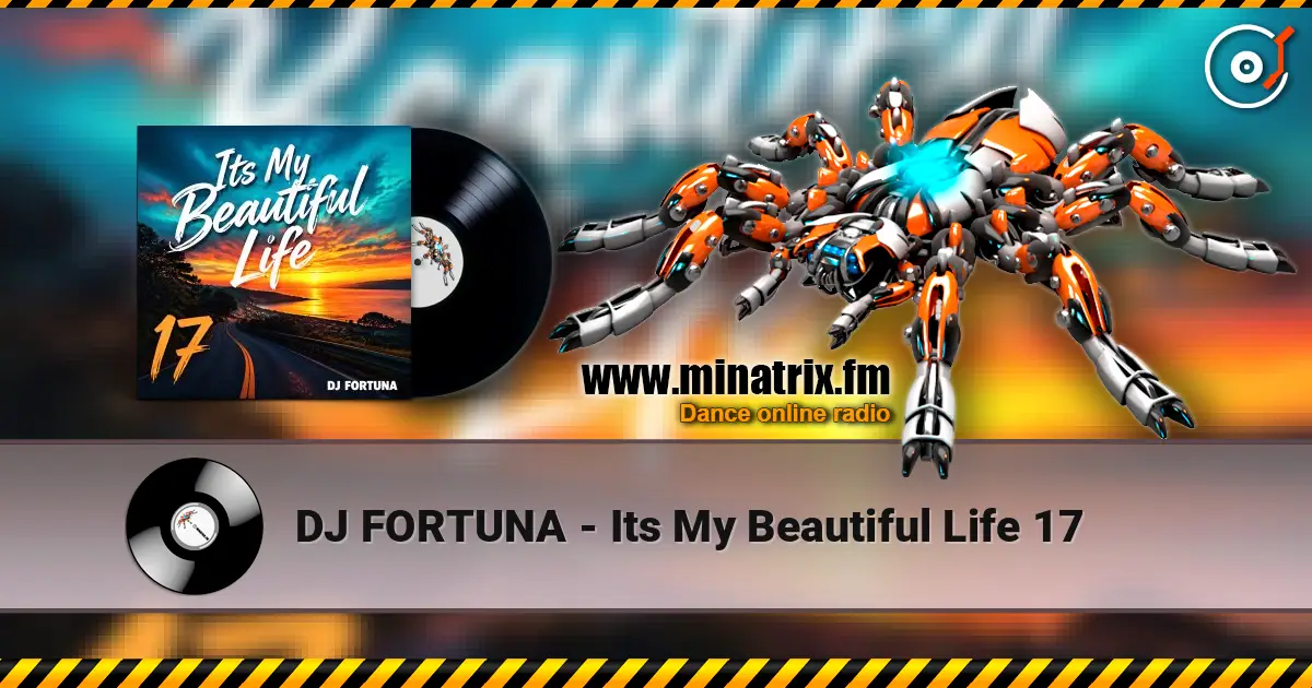 DJ FORTUNA - Its My Beautiful Life 17 слухати онлайн у високій якості | Minatrix.FM